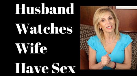 amature wife watching|My husband wants to watch me have sex with other men .